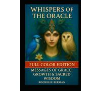 Whispers of the Oracle: Full Color Edition Messages of Grace , Growth & Sacred Wisdom