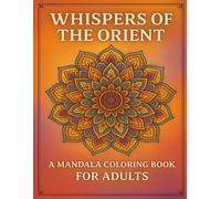 Whispers of the Orient: A Mandala Coloring Book for Adults