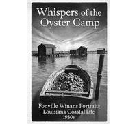 Whispers of the Oyster Camp: Fonville Winans Portraits Louisiana Coastal Life 1930s