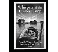 Whispers of the Oyster Camp: Fonville Winans Portraits Louisiana Coastal Life 1930s