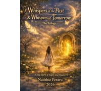 Whispers of the Past & Whispers of Tomorrow - The Trilogy: A True Story of Signs and Shadows