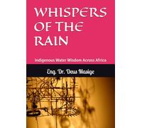 WHISPERS OF THE RAIN: Indigenous Water Wisdom Across Africa: 3 (Series 2: African Indigenous Wisdom)