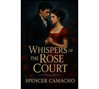 Whispers Of The Rose Court: A Pride and Prejudice Variations