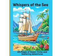 Whispers of the Sea: 65+Pages of Ocean Vistas and Seafaring Adventures