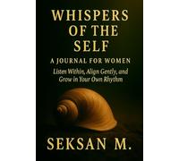 Whispers of the Self: A Journal for Women: Listen Within, Align Gently, and Grow in Your Own Rhythm
