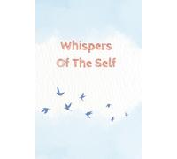 Whispers Of The Self: A Journey Into Inner Stillness Through Reflections, Thoughts, and Quiet Truths | 6" × 9" inches Softcover Journal With 140 Pages.