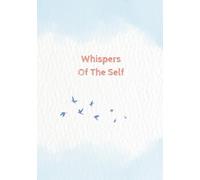 Whispers Of The Self: A Journey Into Inner Stillness Through Reflections, Thoughts, and Quiet Truths | 7×10 inches Hardcovercover Journal With 250 Pages.