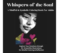 Whispers of the Soul. A Mindful & Symbolic Coloring Book for Adults: Explore Your Emotions through 33+ Dreamlike Illustrations for Mindful Coloring & ... (Herzlinien - Linie für Linie zurück zu dir)