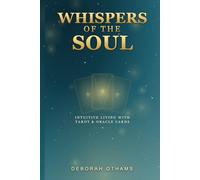 Whispers of The Soul: Intuitive Living with Tarot and Oracle Cards