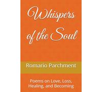 Whispers of the Soul: Poems on Love, Loss, Healing, and Becoming