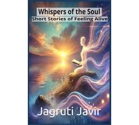 Whispers of the Soul: Short Stories of Feeling Alive