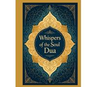Whispers of the Soul: The Power and Beauty of Supplication (Dua) in Islam from the Perspective of Faith and Worship