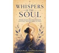 Whispers Of The Soul: Where Silence Becomes Strength, And Every Thought Finds Its Voice (The Whispers Series)