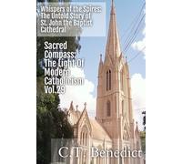 Whispers of the Spires: The Untold Story of St. John the Baptist Cathedral: Sacred Compass: The Light Of Modern Catholicism Vol.29
