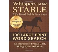 Whispers of the Stable - A Word Search Book for Horse Lovers: 100 Large Print Word Search Celebrations of Breeds, Gear, Riding Styles, and More
