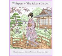 Whispers of the Sukara Garden: Elegant Japanese Garden Scenes to Colour and Enjoy (The Serenity Collection)