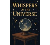Whispers of the Universe: 100 Messages to Guide Your Path