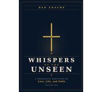 WHISPERS OF THE UNSEEN: A Theological Meditation on Love, Life, and Faith