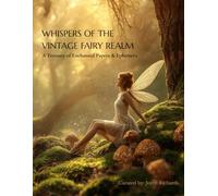 Whispers of the Vintage Fairy Realm: A Treasury of Enchanted Papers & Ephemera: Curated Collection of Magical Backgrounds, Collage Pages & Vintage Fairy Art