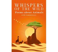 Whispers of the Wild - A Collection of Poems about Animals (with Commentary)