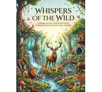 WHISPERS OF THE WILD: A Magical Forest Adventure Coloring Book for Kids, Teens, and Adults (The mindful & creative art series)