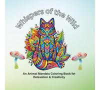 Whispers of the Wild: An Animal Mandala Coloring Book for Relaxation & Creativity
