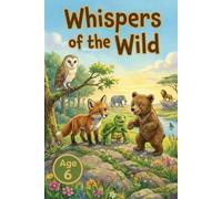 Whispers of the Wild: Gentle Animal Stories That Inspire Curiosity, Kindness, and Growth