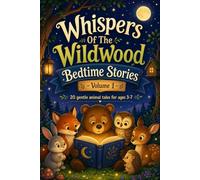 Whispers of the Wildwood Bedtime Stories 1: 20 Gentle Animal Tales for ages 3-7