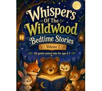 Whispers Of The Wildwood Bedtime Stories - Volume 1: 20 Gentle Animal Tales for ages 3-7