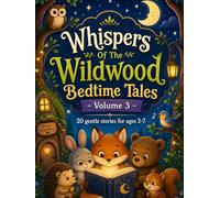 Whispers Of The Wildwood Bedtime Tales - Volume 3: 20 Gentle Animal Tales for ages 3-7