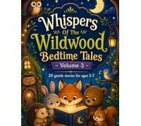Whispers Of The Wildwood Bedtime Tales - Volume 3: 20 Gentle Animal Tales for ages 3-7