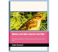 Whispers of the Wind: A Sparrow’s First Flight: 40 Heartwarming Rhymes of Growth, Wonder, and the Journey to the Skies (Little Wings: Lifelong Journey Rhymes Series)