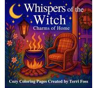 Whispers of the Witch Charms of Home Cozy Coloring Book by Terri Foss 8.5 x 8.5 Inch: Witchy Moon Scenes Line Art Pagan Enchanted Relaxing Stress ... Moody Magic Magical Kitchen Gothic Green