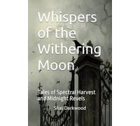 Whispers of the Withering Moon: Tales of Spectral Harvest and Midnight Revels