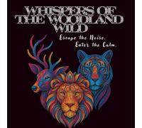 Whispers of the Woodland Wild : Escape the Noise. Enter the Calm: Beginner's coloring book for Kids, Teens and Adults for stress relief and to escape reality | 8.5 x 8.5 inches | 102 pages.