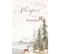 Whispers of the Woods: Written and illustrated by Kyra Benedict