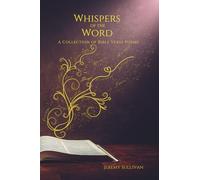 Whispers of the Word: A Collection of Bible Verse Poems
