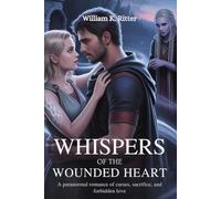 WHISPERS OF THE WOUNDED HEART: A Paranormal Romance of Curses, Sacrifice, and Forbidden Love