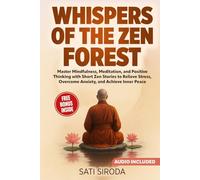 Whispers of the Zen Forest: Master Mindfulness, Meditation, and Positive Thinking with Short Zen Stories to Relieve Stress, Overcome Anxiety, and Achieve Inner Peace-in Just 5 Minutes a Day