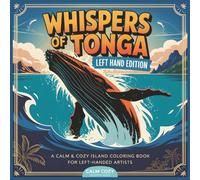 Whispers of Tonga (Left Hand Edition): A Calm & Cozy Island Coloring Book for Left-Handed Artists | 74 Pages | 8.5x8.5 inches | Mindful Activities for ... (Calm & Cozy™ Coloring Book Collection)