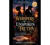 WHISPERS OF UNSPOKEN TRUTHS: TWO BROKEN HEARTS. ONE SECRET THAT CHANGED EVERYTHING