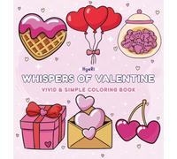 Whispers of Valentine: A Cozy Valentine Coloring Book for Relaxation, Love & Warm Moments (Vivid & Simple Coloring)