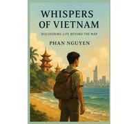 Whispers of Vietnam: Discovering Life Beyond the Map