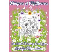 Whispers of Wildflowers: An Adult Coloring Book for Mindful Relaxation
