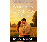 Whispers of Willow Creek: A Small Town Tragic Romance Novel That Will Stay With You Long After The Last Page: 1 (Whispers and Shadows Duet)