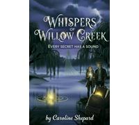 Whispers of Willow Creek: “...Every secret has a sound.”