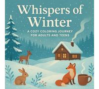 Whispers of Winter - En Mysig Målarbok för Vuxna och Tonåringar: 45 Vinterillustrationer med Snö, Stugor och Djur - Avkoppling och Stresslindring (Magiska Vintervärlden)