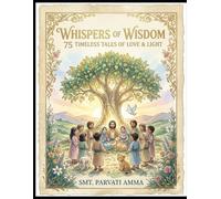 WHISPERS OF WISDOM 75 TIMELESS TALES OF LOVE AND LIGHT. ( PERFECT BIRTHDAY GIFT FOR KID'S): A JOURNEY OF HEART AND HOPE FOR LITTLE SOULS