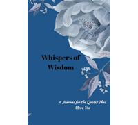 Whispers of Wisdom: A Journal for the Quotes That Move You