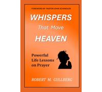 Whispers That Move Heaven: Powerful Life Lessons on Prayer (A workbook journal)
